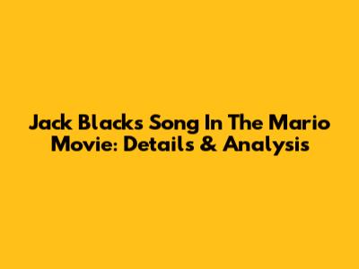 Jack Black's Song In The Mario Movie: Details & Analysis