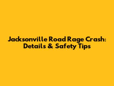 Jacksonville Road Rage Crash: Details & Safety Tips