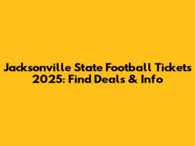 Jacksonville State Football Tickets 2025: Find Deals & Info