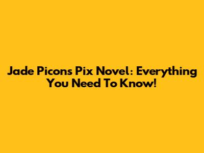 Jade Picon's Pix Novel: Everything You Need To Know!