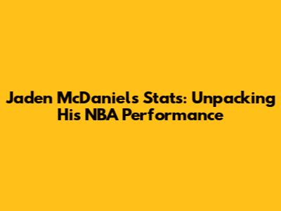 Jaden McDaniels Stats: Unpacking His NBA Performance