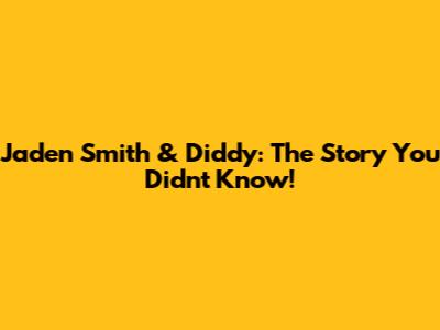 Jaden Smith & Diddy: The Story You Didn't Know!