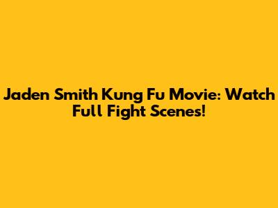 Jaden Smith Kung Fu Movie: Watch Full Fight Scenes!