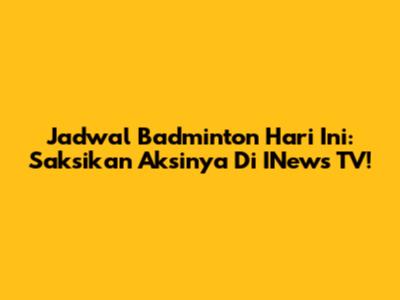 Jadwal Badminton Hari Ini: Saksikan Aksinya Di INews TV!