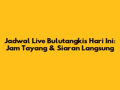 Jadwal Live Bulutangkis Hari Ini: Jam Tayang & Siaran Langsung