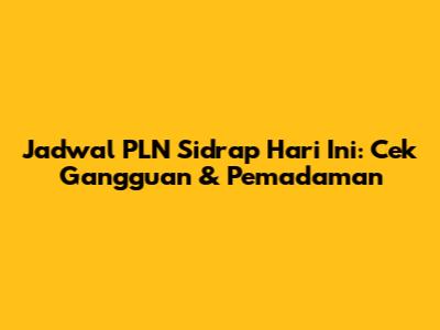 Jadwal PLN Sidrap Hari Ini: Cek Gangguan & Pemadaman