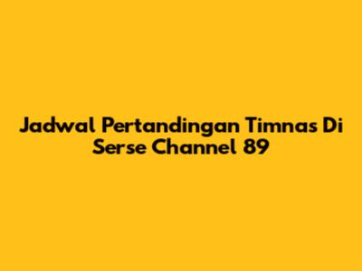 Jadwal Pertandingan Timnas Di Serse Channel 89