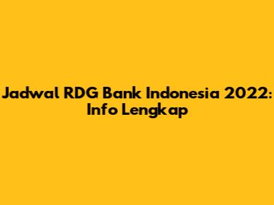 Jadwal RDG Bank Indonesia 2022: Info Lengkap