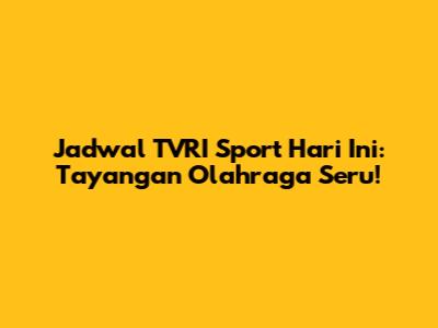 Jadwal TVRI Sport Hari Ini: Tayangan Olahraga Seru!