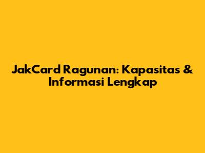 JakCard Ragunan: Kapasitas & Informasi Lengkap