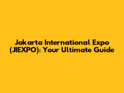 Jakarta International Expo (JIEXPO): Your Ultimate Guide