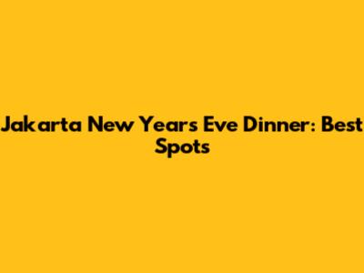 Jakarta New Year's Eve Dinner: Best Spots