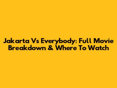 Jakarta Vs Everybody: Full Movie Breakdown & Where To Watch