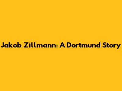 Jakob Zillmann: A Dortmund Story