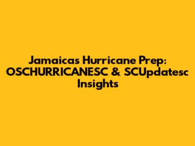 Jamaica's Hurricane Prep: OSCHURRICANESC & SCUpdatesc Insights