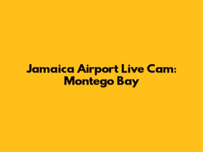 Jamaica Airport Live Cam: Montego Bay