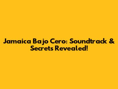 Jamaica Bajo Cero: Soundtrack & Secrets Revealed!