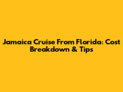 Jamaica Cruise From Florida: Cost Breakdown & Tips