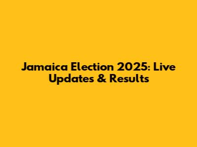 Jamaica Election 2025: Live Updates & Results