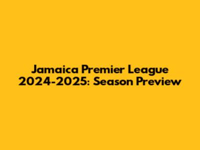 Jamaica Premier League 2024-2025: Season Preview
