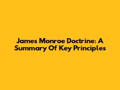 James Monroe Doctrine: A Summary Of Key Principles