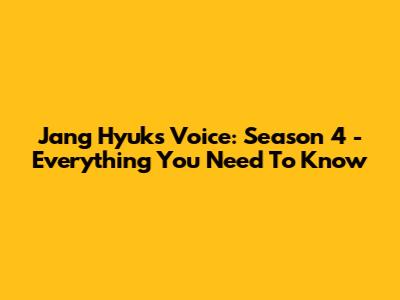 Jang Hyuk's Voice: Season 4 - Everything You Need To Know