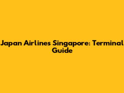 Japan Airlines Singapore: Terminal Guide