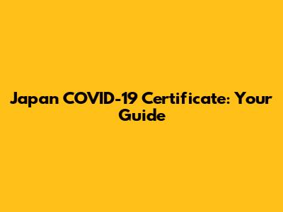 Japan COVID-19 Certificate: Your Guide