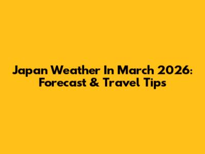 Japan Weather In March 2026: Forecast & Travel Tips