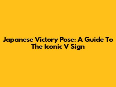 Japanese Victory Pose: A Guide To The Iconic 'V' Sign