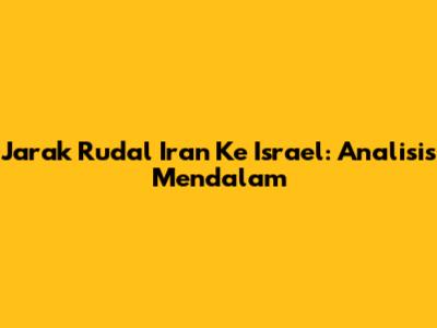 Jarak Rudal Iran Ke Israel: Analisis Mendalam