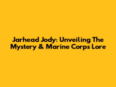 Jarhead Jody: Unveiling The Mystery & Marine Corps Lore