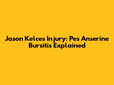 Jason Kelce's Injury: Pes Anserine Bursitis Explained