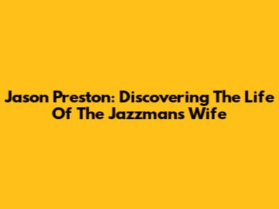 Jason Preston: Discovering The Life Of The Jazzman's Wife