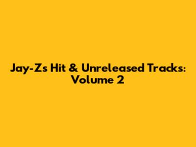 Jay-Z's Hit & Unreleased Tracks: Volume 2