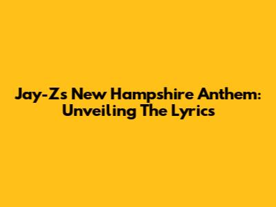 Jay-Z's New Hampshire Anthem: Unveiling The Lyrics