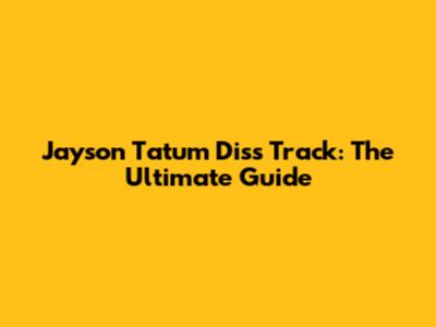 Jayson Tatum Diss Track: The Ultimate Guide