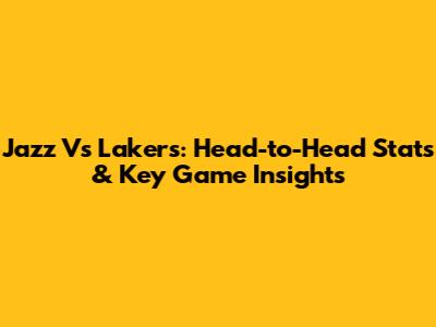 Jazz Vs Lakers: Head-to-Head Stats & Key Game Insights