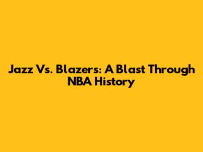 Jazz Vs. Blazers: A Blast Through NBA History