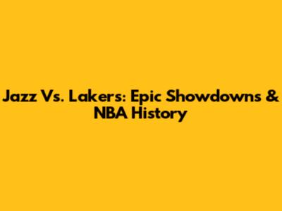 Jazz Vs. Lakers: Epic Showdowns & NBA History