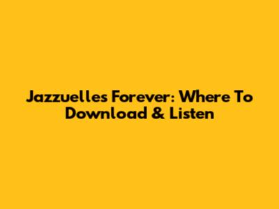 Jazzuelle's Forever: Where To Download & Listen