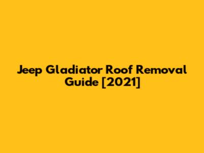 Jeep Gladiator Roof Removal Guide [2021]