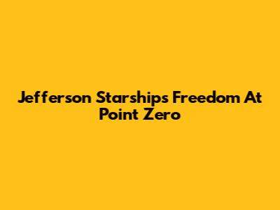 Jefferson Starship's Freedom At Point Zero