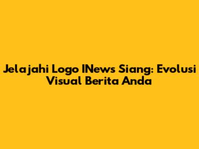 Jelajahi Logo INews Siang: Evolusi Visual Berita Anda