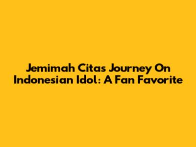 Jemimah Cita's Journey On Indonesian Idol: A Fan Favorite