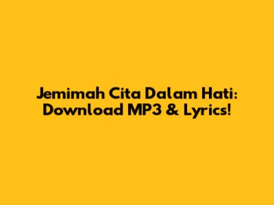 Jemimah Cita Dalam Hati: Download MP3 & Lyrics!