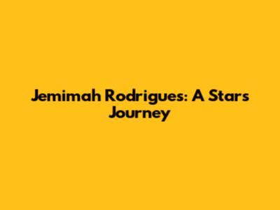 Jemimah Rodrigues: A Star's Journey