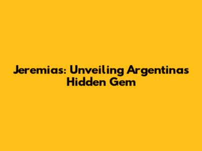 Jeremias: Unveiling Argentina's Hidden Gem