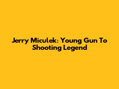 Jerry Miculek: Young Gun To Shooting Legend