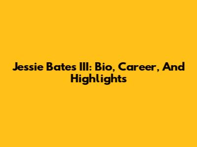 Jessie Bates III: Bio, Career, And Highlights